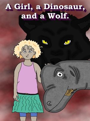 cover image of A Girl, a Dinosaur, and a Wolf